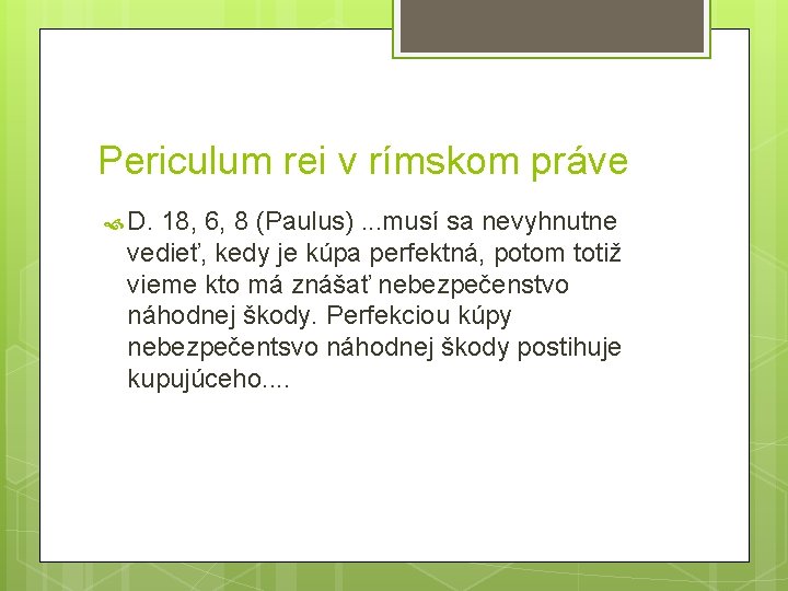 Periculum rei v rímskom práve D. 18, 6, 8 (Paulus). . . musí sa Periculum rei v rímskom práve D. 18, 6, 8 (Paulus). . . musí sa