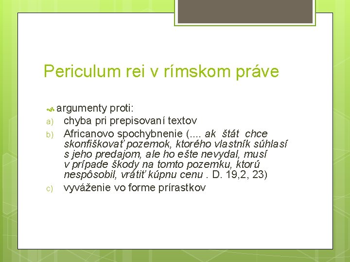 Periculum rei v rímskom práve argumenty a) b) c) proti: chyba pri prepisovaní textov Periculum rei v rímskom práve argumenty a) b) c) proti: chyba pri prepisovaní textov