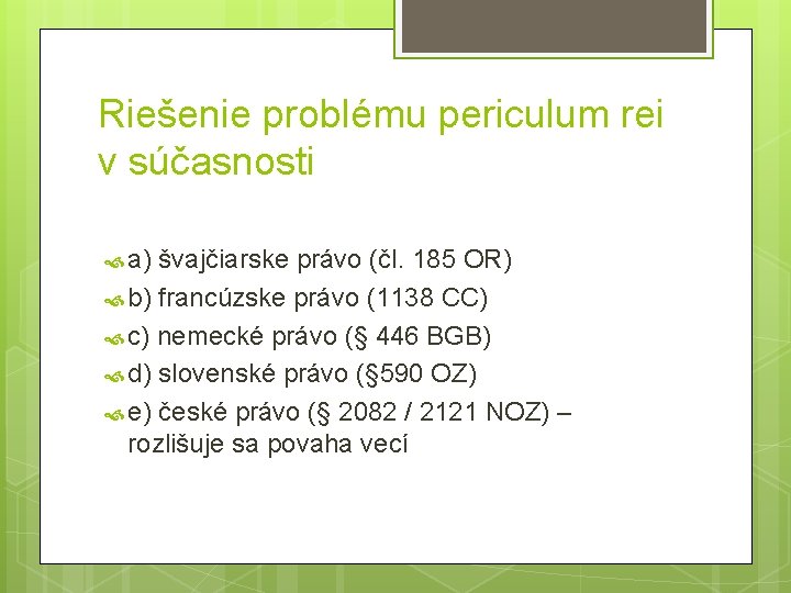 Riešenie problému periculum rei v súčasnosti a) švajčiarske právo (čl. 185 OR) b) francúzske Riešenie problému periculum rei v súčasnosti a) švajčiarske právo (čl. 185 OR) b) francúzske