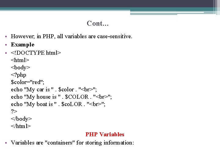 Cont… • However; in PHP, all variables are case-sensitive. • Example • <!DOCTYPE html>