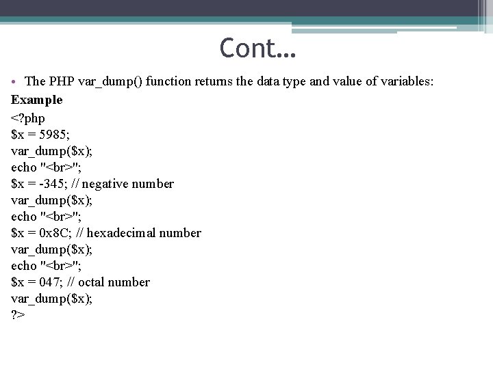 Cont… • The PHP var_dump() function returns the data type and value of variables: