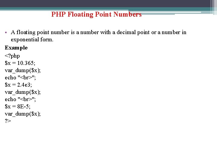 PHP Floating Point Numbers • A floating point number is a number with a