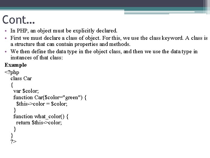 Cont… • In PHP, an object must be explicitly declared. • First we must