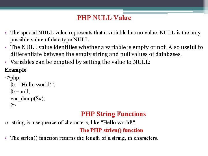 PHP NULL Value • The special NULL value represents that a variable has no