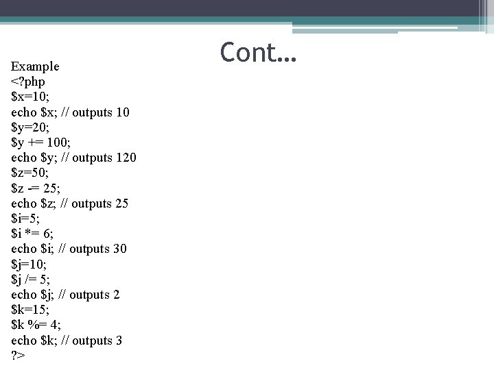 Example <? php $x=10; echo $x; // outputs 10 $y=20; $y += 100; echo