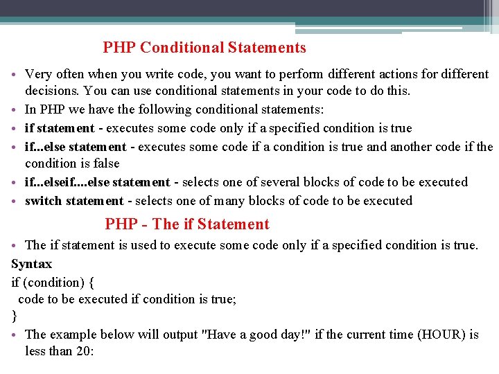 PHP Conditional Statements • Very often when you write code, you want to perform