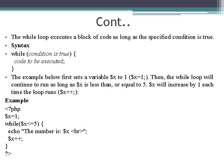 Cont. . • The while loop executes a block of code as long as