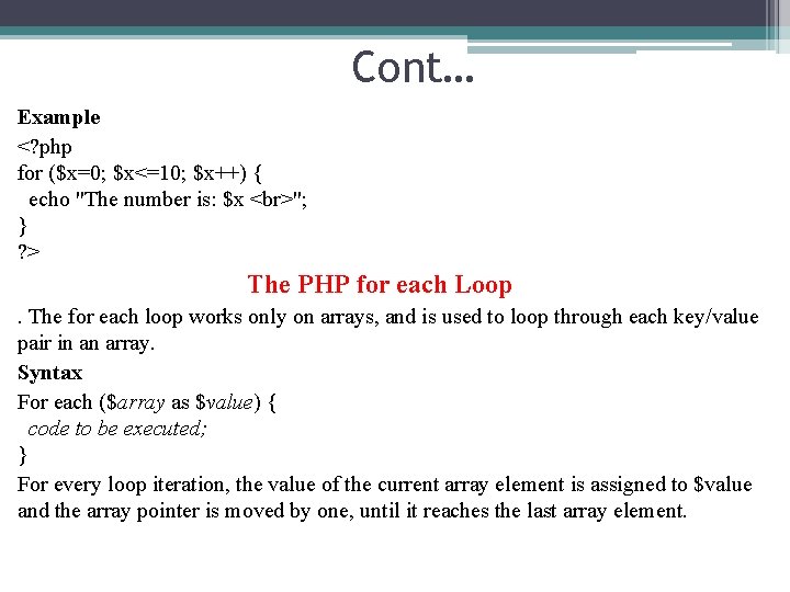 Cont… Example <? php for ($x=0; $x<=10; $x++) { echo "The number is: $x