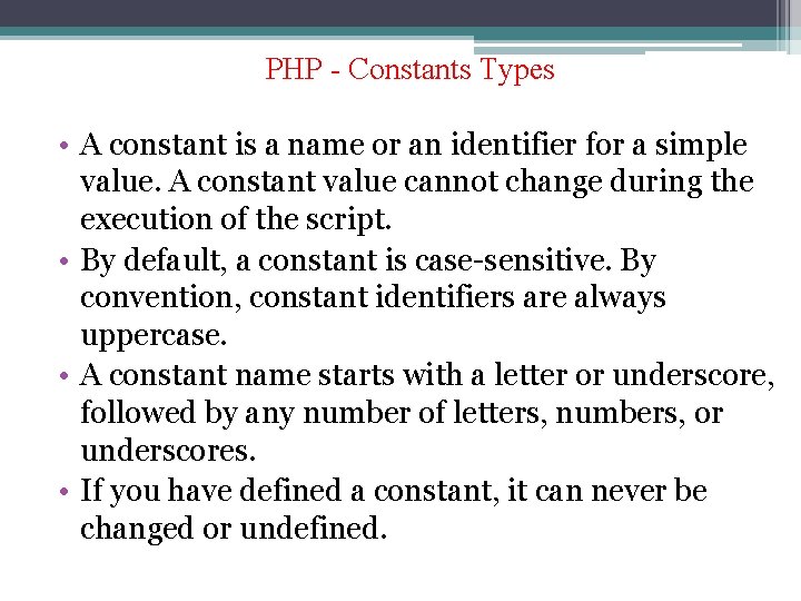 PHP - Constants Types • A constant is a name or an identifier for