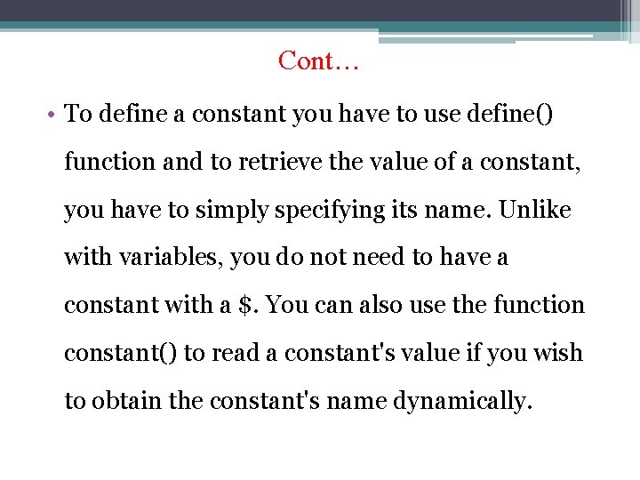 Cont… • To define a constant you have to use define() function and to