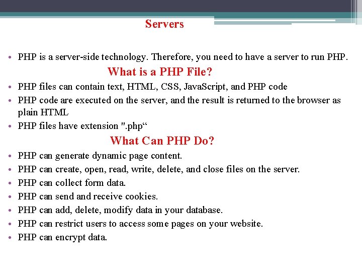 Servers • PHP is a server-side technology. Therefore, you need to have a server