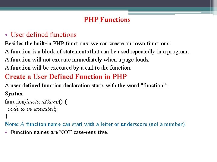 PHP Functions • User defined functions Besides the built-in PHP functions, we can create