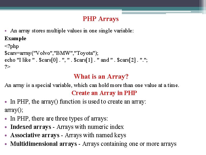 PHP Arrays • An array stores multiple values in one single variable: Example <?