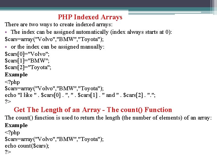 PHP Indexed Arrays There are two ways to create indexed arrays: • The index