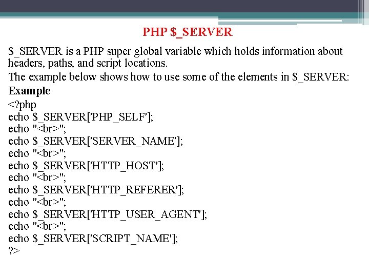 PHP $_SERVER is a PHP super global variable which holds information about headers, paths,