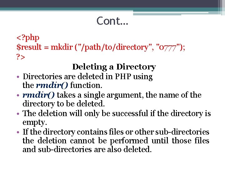 Cont… <? php $result = mkdir ("/path/to/directory", "0777"); ? > Deleting a Directory •