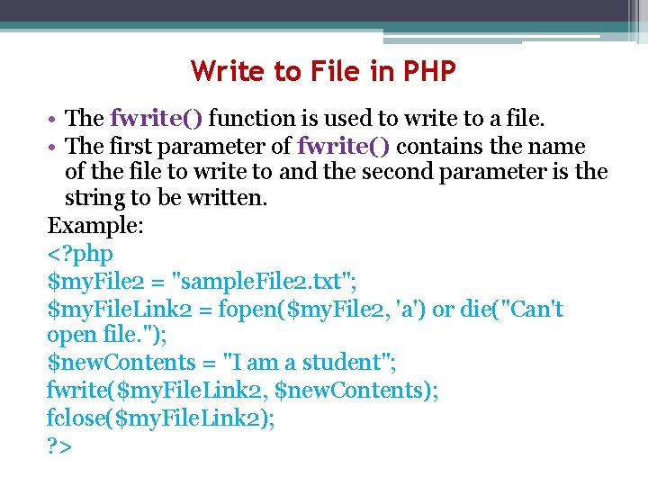 Write to File in PHP • The fwrite() function is used to write to