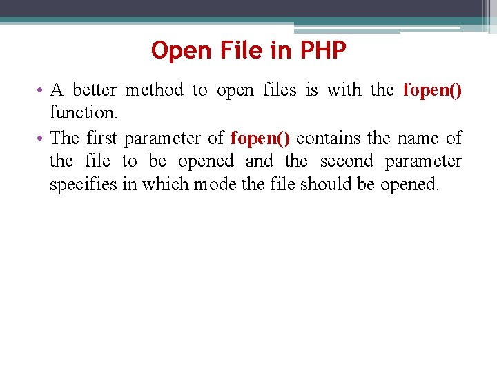 Open File in PHP • A better method to open files is with the