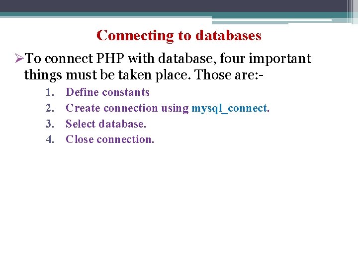 Connecting to databases ØTo connect PHP with database, four important things must be taken