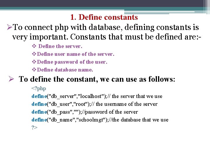 1. Define constants ØTo connect php with database, defining constants is very important. Constants