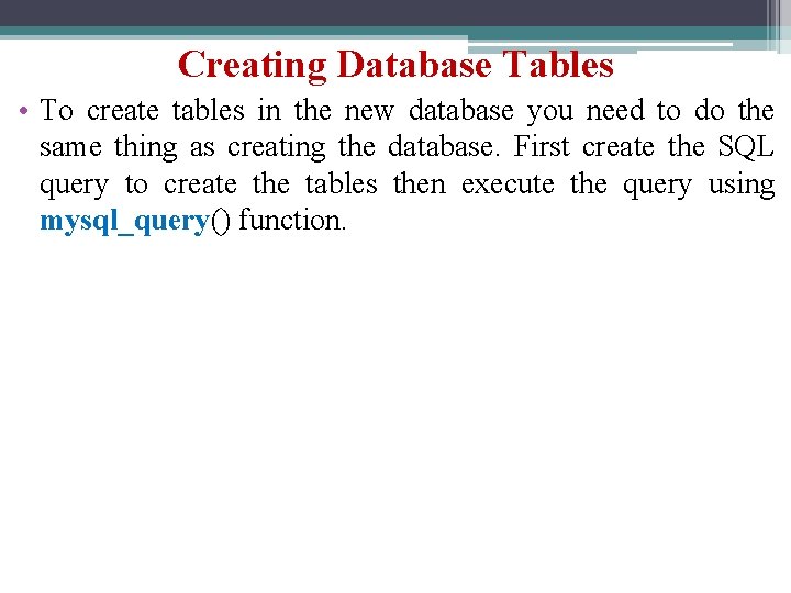 Creating Database Tables • To create tables in the new database you need to