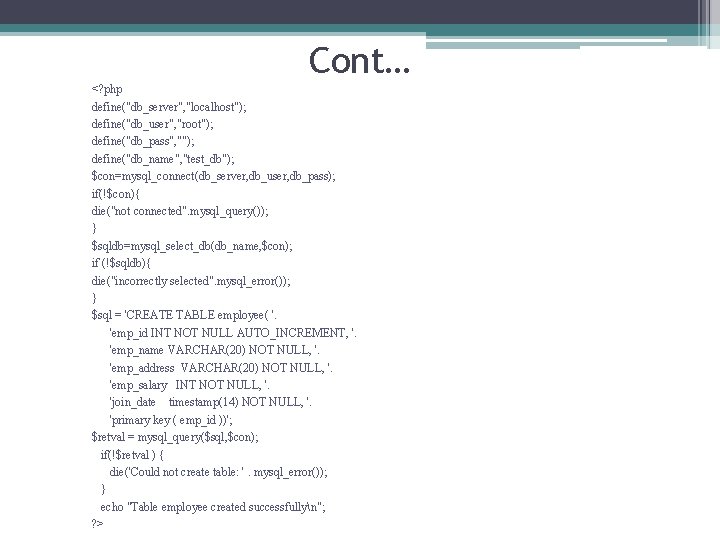 Cont… <? php define("db_server", "localhost"); define("db_user", "root"); define("db_pass", ""); define("db_name", "test_db"); $con=mysql_connect(db_server, db_user, db_pass);