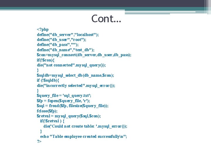 Cont… <? php define("db_server", "localhost"); define("db_user", "root"); define("db_pass", ""); define("db_name", "test_db"); $con=mysql_connect(db_server, db_user, db_pass);