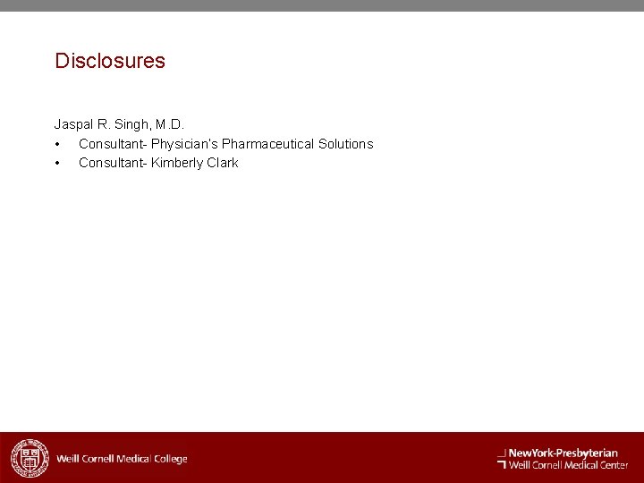 Disclosures Jaspal R. Singh, M. D. • Consultant- Physician’s Pharmaceutical Solutions • Consultant- Kimberly