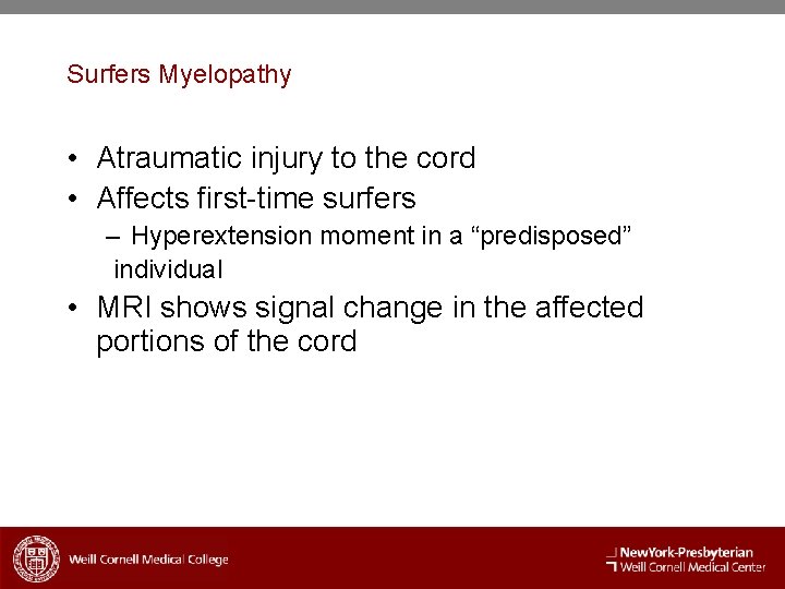 Surfers Myelopathy • Atraumatic injury to the cord • Affects first-time surfers – Hyperextension