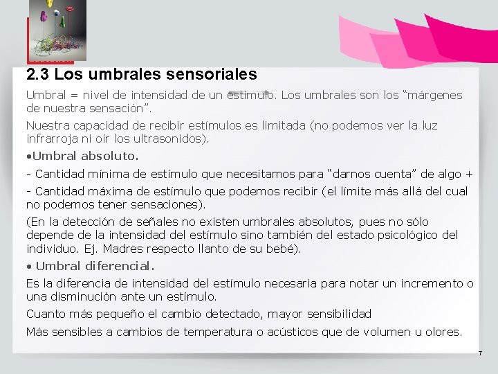 2. 3 Los umbrales sensoriales Umbral = nivel de intensidad de un estímulo. Los