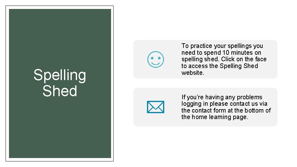 Spelling Shed To practice your spellings you need to spend 10 minutes on spelling Spelling Shed To practice your spellings you need to spend 10 minutes on spelling