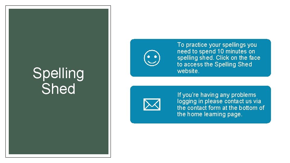Spelling Shed To practice your spellings you need to spend 10 minutes on spelling Spelling Shed To practice your spellings you need to spend 10 minutes on spelling