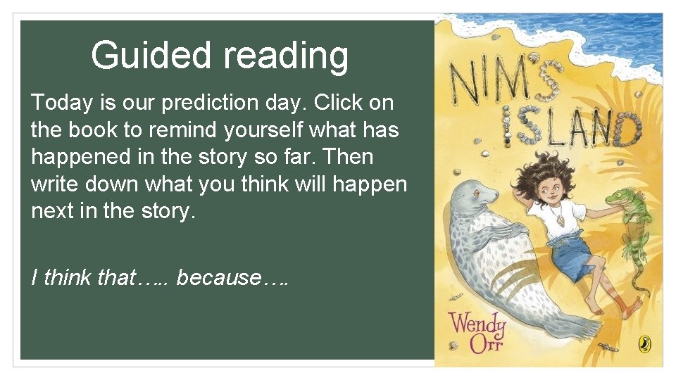 Guided reading Today is our prediction day. Click on the book to remind yourself Guided reading Today is our prediction day. Click on the book to remind yourself