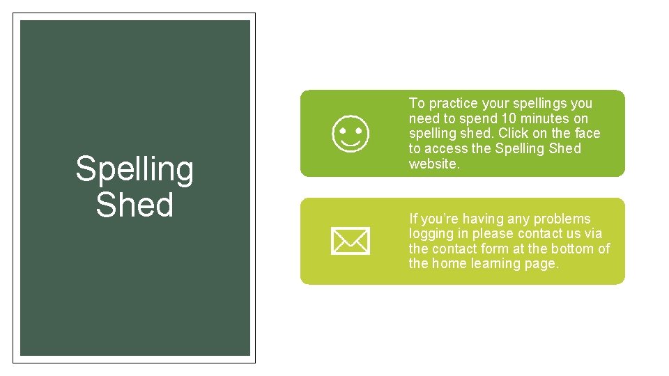 Spelling Shed To practice your spellings you need to spend 10 minutes on spelling Spelling Shed To practice your spellings you need to spend 10 minutes on spelling