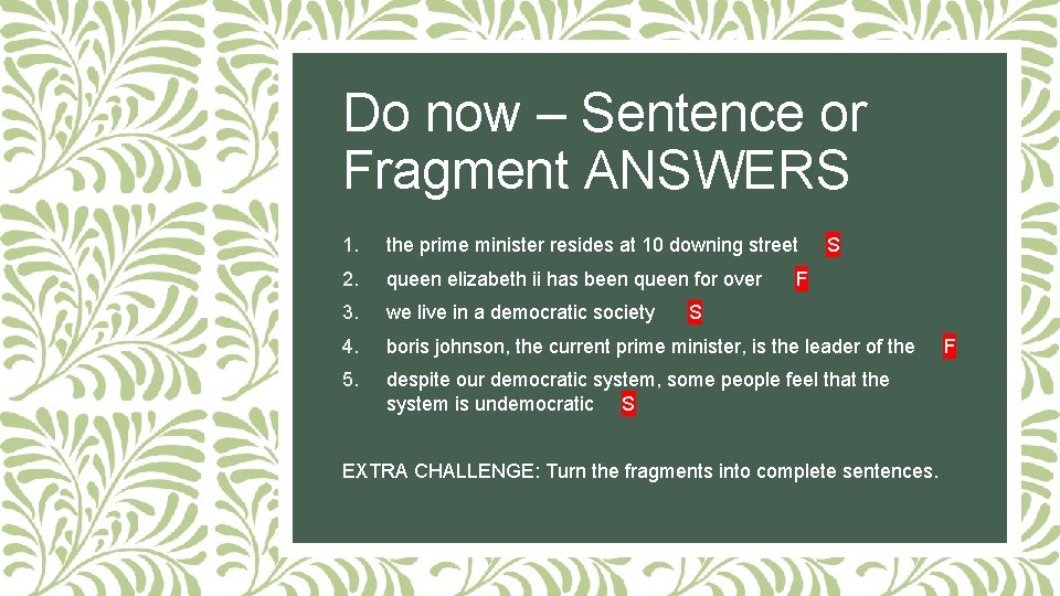 Do now – Sentence or Fragment ANSWERS 1. the prime minister resides at 10 Do now – Sentence or Fragment ANSWERS 1. the prime minister resides at 10