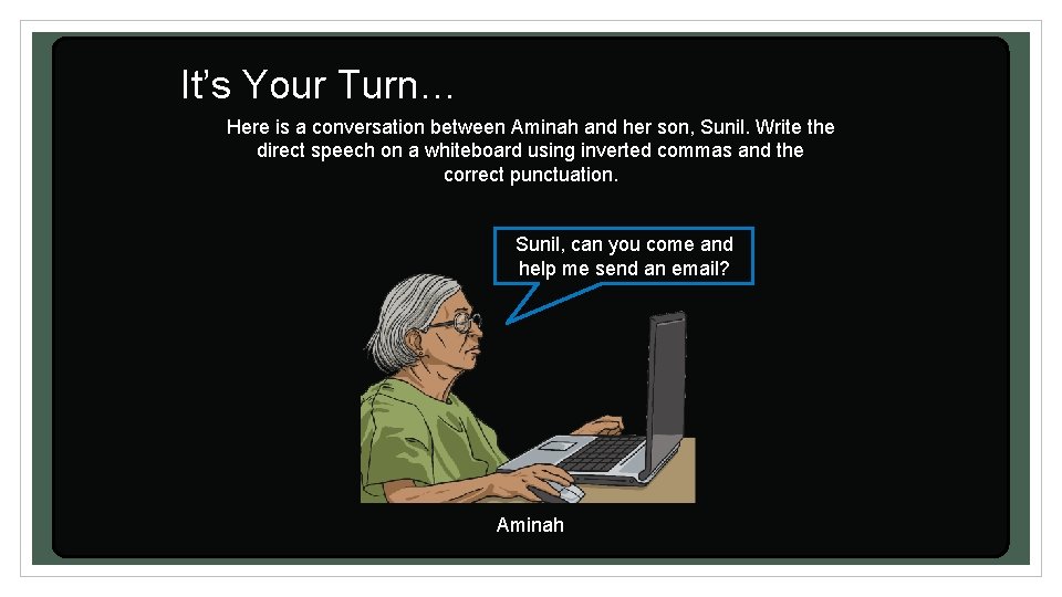 It’s Your Turn… Here is a conversation between Aminah and her son, Sunil. Write It’s Your Turn… Here is a conversation between Aminah and her son, Sunil. Write
