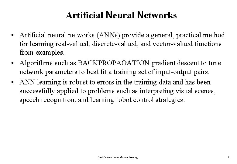 Artificial Neural Networks • Artificial neural networks (ANNs) provide a general, practical method for