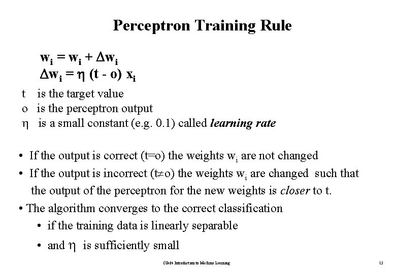 Perceptron Training Rule wi = wi + wi wi = (t - o) xi