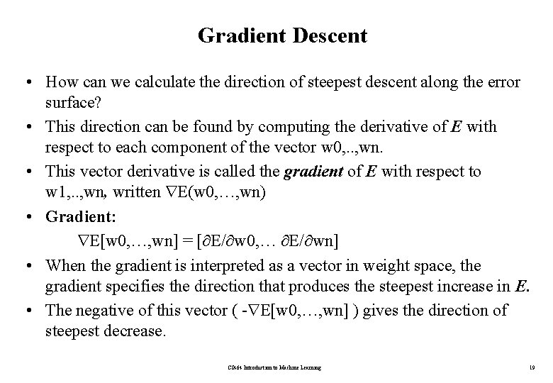 Gradient Descent • How can we calculate the direction of steepest descent along the