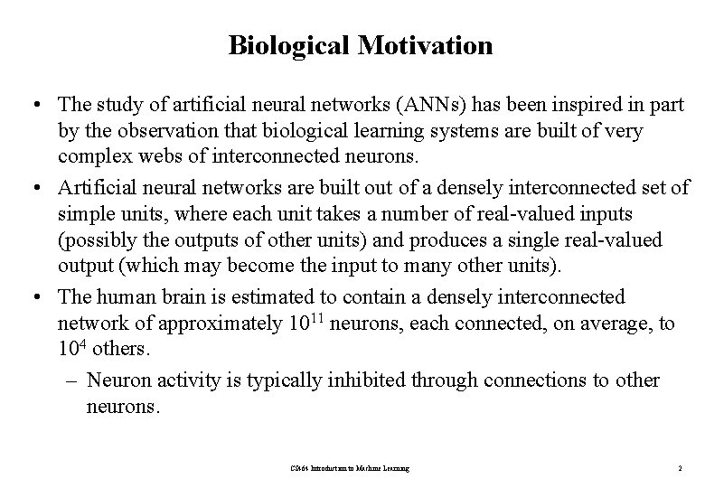 Biological Motivation • The study of artificial neural networks (ANNs) has been inspired in