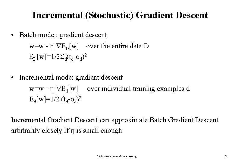 Incremental (Stochastic) Gradient Descent • Batch mode : gradient descent w=w - ED[w] over