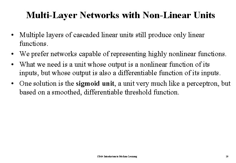 Multi-Layer Networks with Non-Linear Units • Multiple layers of cascaded linear units still produce