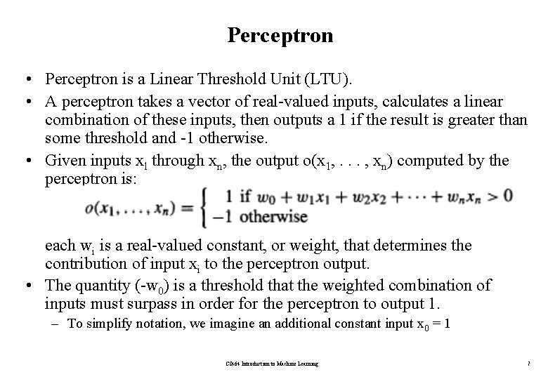 Perceptron • Perceptron is a Linear Threshold Unit (LTU). • A perceptron takes a