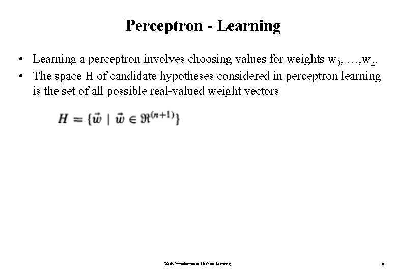 Perceptron - Learning • Learning a perceptron involves choosing values for weights w 0,