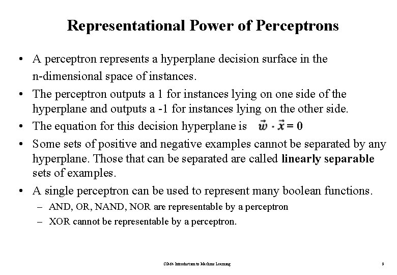 Representational Power of Perceptrons • A perceptron represents a hyperplane decision surface in the