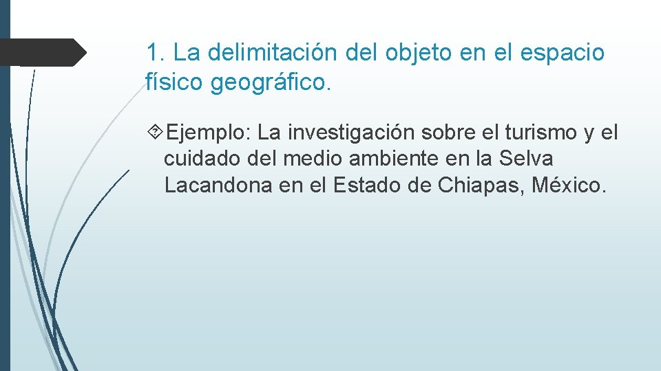 1. La delimitación del objeto en el espacio físico geográfico. Ejemplo: La investigación sobre