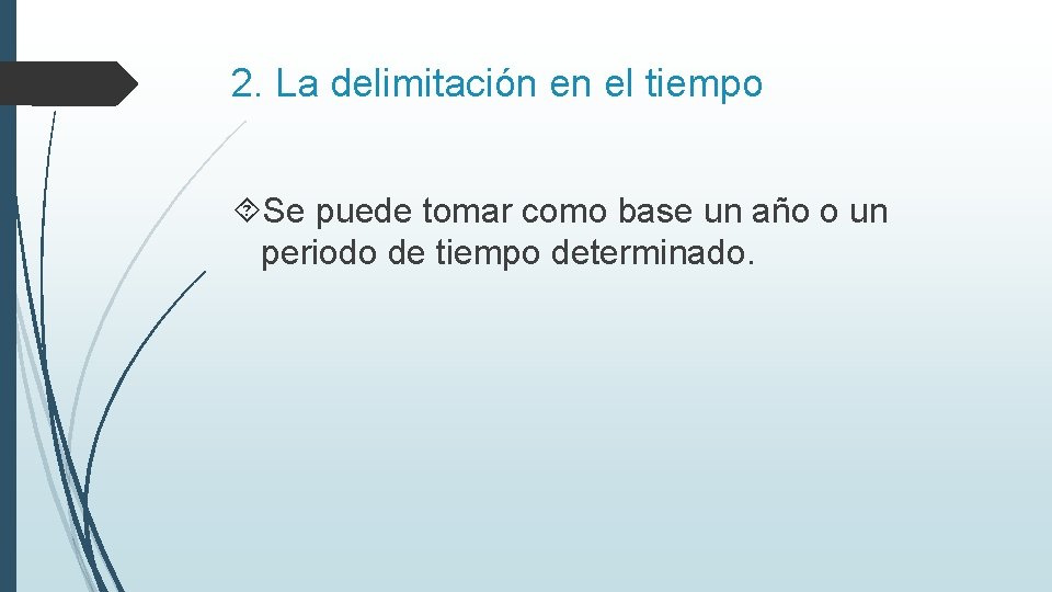 2. La delimitación en el tiempo Se puede tomar como base un año o