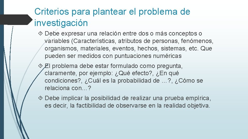 Criterios para plantear el problema de investigación Debe expresar una relación entre dos o