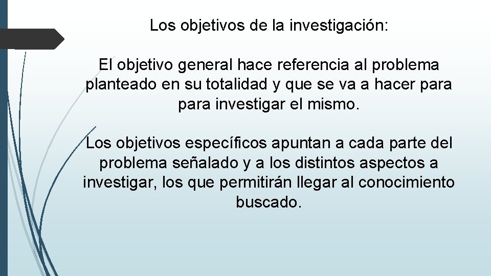 Los objetivos de la investigación: El objetivo general hace referencia al problema planteado en