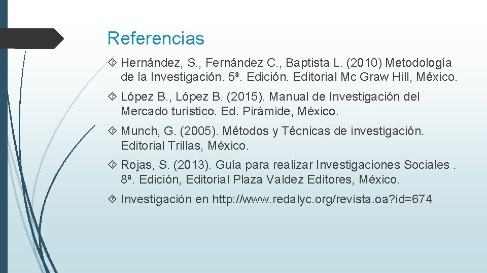 Referencias Hernández, S. , Fernández C. , Baptista L. (2010) Metodología de la Investigación.